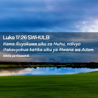 Picture 02 - Luka 17:26 SWHULB - Kama ilivyokuwa siku za Nuhu, ndivyo itakavyokua - Bible Verse Picture
