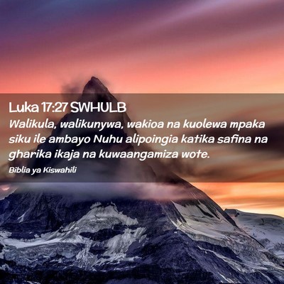 Picture 02 - Luka 17:27 SWHULB - Walikula, walikunywa, wakioa na kuolewa mpaka - Bible Verse Picture