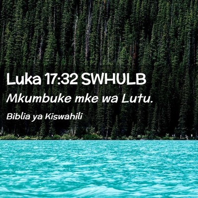Picture 02 - Luka 17:32 SWHULB - Mkumbuke mke wa - Bible Verse Picture