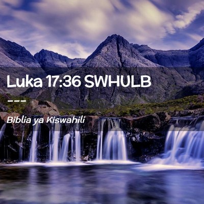 Picture 02 - Luka 17:36 SWHULB -  - Bible Verse Picture