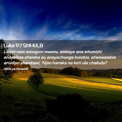 Picture 02 - Luka 17:7 SWHULB - Lakini nani miongoni mwenu, ambaye ana mtumishi - Bible Verse Picture