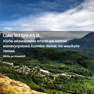 Picture 02 - Luka 18:1 SWHULB - Kisha akawaambia mfano wa namna wanavyopaswa - Bible Verse Picture