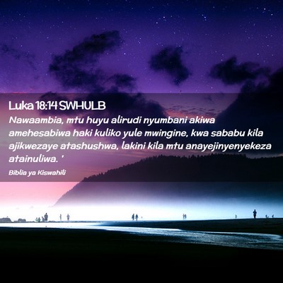Picture 02 - Luka 18:14 SWHULB - Nawaambia, mtu huyu alirudi nyumbani akiwa - Bible Verse Picture