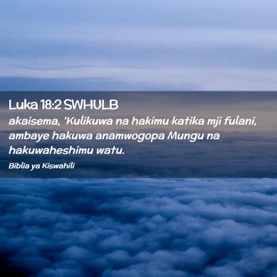Picture 02 - Luka 18:2 SWHULB - akaisema, 'Kulikuwa na hakimu katika mji fulani, - Bible Verse Picture