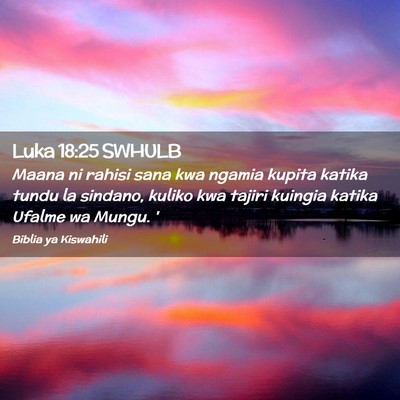 Picture 02 - Luka 18:25 SWHULB - Maana ni rahisi sana kwa ngamia kupita katika - Bible Verse Picture
