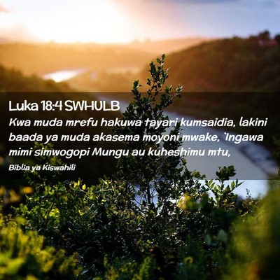 Picture 02 - Luka 18:4 SWHULB - Kwa muda mrefu hakuwa tayari kumsaidia, lakini - Bible Verse Picture