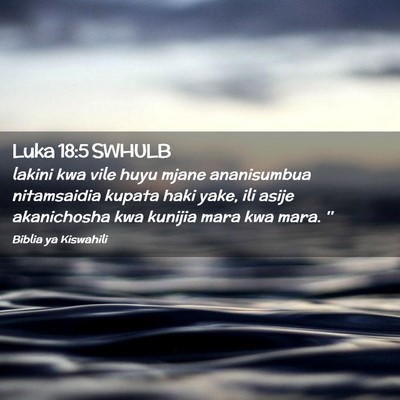 Picture 02 - Luka 18:5 SWHULB - lakini kwa vile huyu mjane ananisumbua - Bible Verse Picture