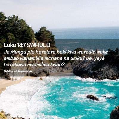 Picture 02 - Luka 18:7 SWHULB - Je Mungu pia hataleta haki kwa wateule wake ambao - Bible Verse Picture