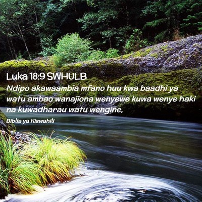 Picture 02 - Luka 18:9 SWHULB - Ndipo akawaambia mfano huu kwa baadhi ya watu - Bible Verse Picture