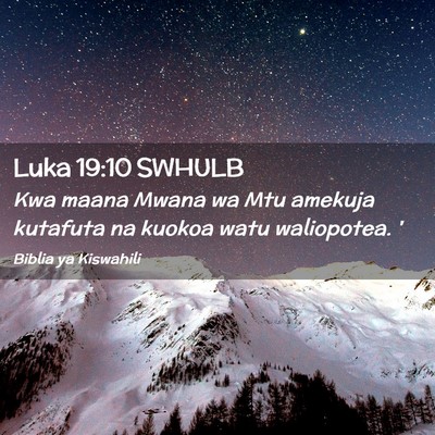 Picture 02 - Luka 19:10 SWHULB - Kwa maana Mwana wa Mtu amekuja kutafuta na kuokoa - Bible Verse Picture