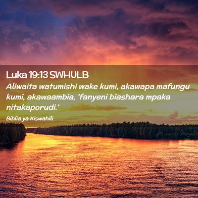 Picture 02 - Luka 19:13 SWHULB - Aliwaita watumishi wake kumi, akawapa mafungu - Bible Verse Picture