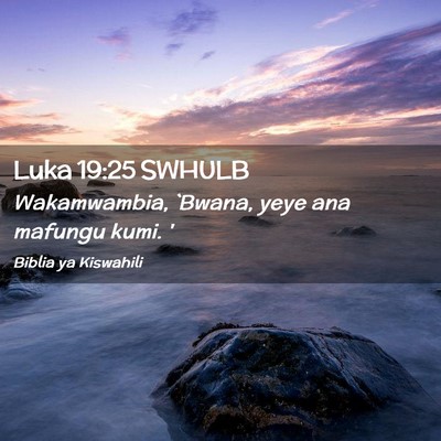 Picture 02 - Luka 19:25 SWHULB - Wakamwambia, `Bwana, yeye ana mafungu kumi. - Bible Verse Picture