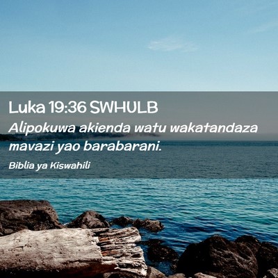 Picture 02 - Luka 19:36 SWHULB - Alipokuwa akienda watu wakatandaza mavazi yao - Bible Verse Picture