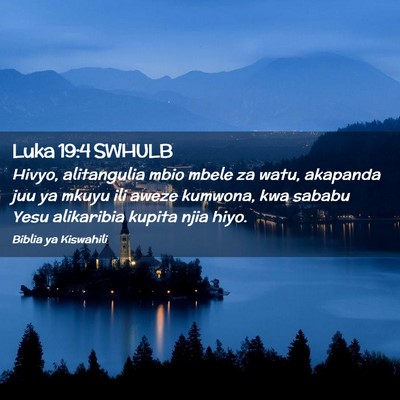 Picture 02 - Luka 19:4 SWHULB - Hivyo, alitangulia mbio mbele za watu, akapanda - Bible Verse Picture