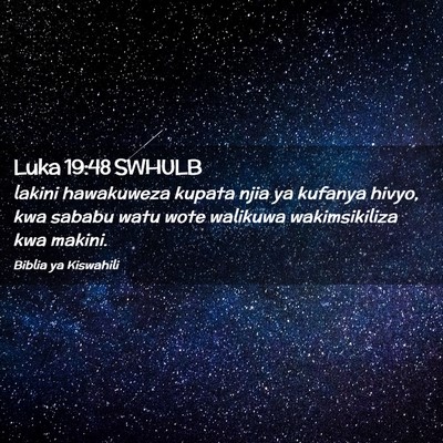 Picture 02 - Luka 19:48 SWHULB - lakini hawakuweza kupata njia ya kufanya hivyo, - Bible Verse Picture
