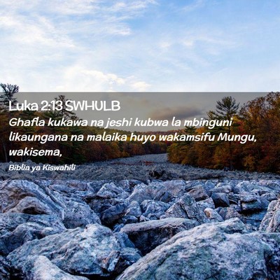 Picture 02 - Luka 2:13 SWHULB - Ghafla kukawa na jeshi kubwa la mbinguni - Bible Verse Picture