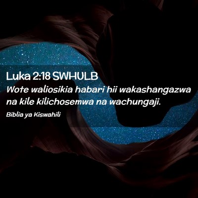 Picture 02 - Luka 2:18 SWHULB - Wote waliosikia habari hii wakashangazwa na kile - Bible Verse Picture