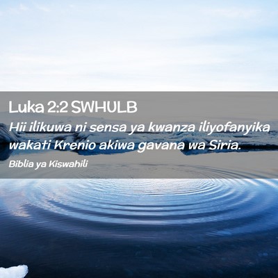 Picture 02 - Luka 2:2 SWHULB - Hii ilikuwa ni sensa ya kwanza iliyofanyika - Bible Verse Picture