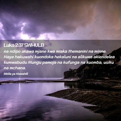 Picture 02 - Luka 2:37 SWHULB - na ndipo akawa mjane kwa miaka themanini na - Bible Verse Picture