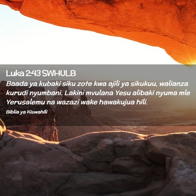 Picture 02 - Luka 2:43 SWHULB - Baada ya kubaki siku zote kwa ajili ya sikukuu, - Bible Verse Picture