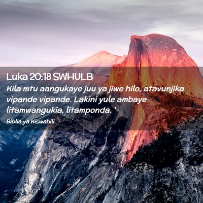 Picture 02 - Luka 20:18 SWHULB - Kila mtu aangukaye juu ya jiwe hilo, atavunjika - Bible Verse Picture