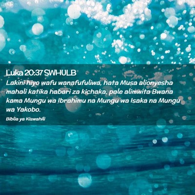 Picture 02 - Luka 20:37 SWHULB - Lakini hiyo wafu wanafufuliwa, hata Musa - Bible Verse Picture