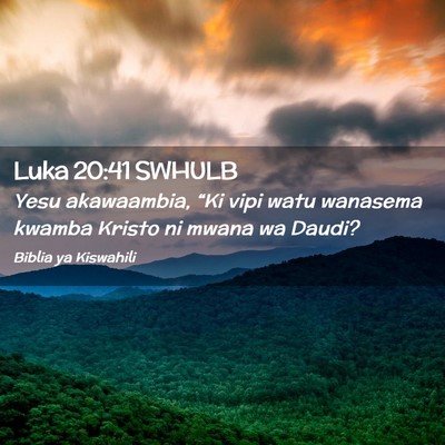 Picture 02 - Luka 20:41 SWHULB - Yesu akawaambia, “Ki vipi watu wanasema kwamba - Bible Verse Picture