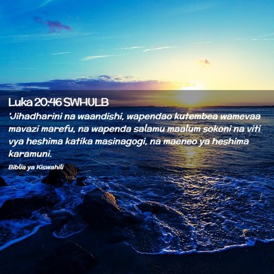 Picture 02 - Luka 20:46 SWHULB - 'Jihadharini na waandishi, wapendao kutembea - Bible Verse Picture