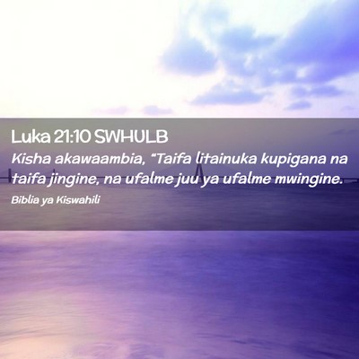 Picture 02 - Luka 21:10 SWHULB - Kisha akawaambia, “Taifa litainuka kupigana na - Bible Verse Picture