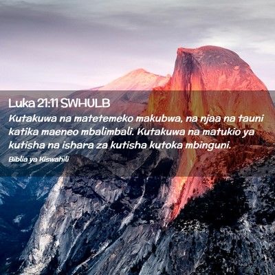 Picture 02 - Luka 21:11 SWHULB - Kutakuwa na matetemeko makubwa, na njaa na tauni - Bible Verse Picture