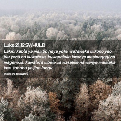 Picture 02 - Luka 21:12 SWHULB - Lakini kabla ya mambo haya yote, wataweka mikono - Bible Verse Picture
