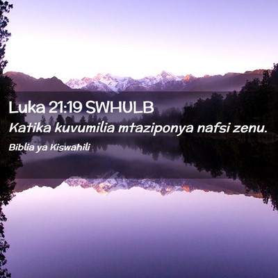 Picture 02 - Luka 21:19 SWHULB - Katika kuvumilia mtaziponya nafsi - Bible Verse Picture