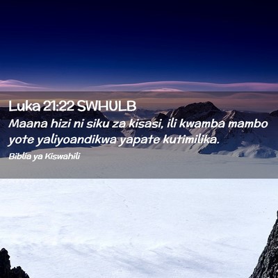 Picture 02 - Luka 21:22 SWHULB - Maana hizi ni siku za kisasi, ili kwamba mambo - Bible Verse Picture