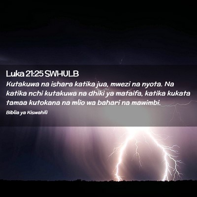 Picture 02 - Luka 21:25 SWHULB - Kutakuwa na ishara katika jua, mwezi na nyota. Na - Bible Verse Picture