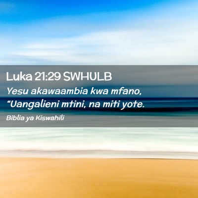 Picture 02 - Luka 21:29 SWHULB - Yesu akawaambia kwa mfano, “Uangalieni mtini, - Bible Verse Picture
