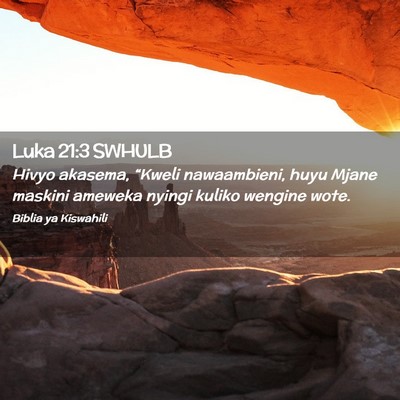Picture 02 - Luka 21:3 SWHULB - Hivyo akasema, “Kweli nawaambieni, huyu Mjane - Bible Verse Picture