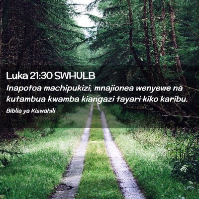 Picture 02 - Luka 21:30 SWHULB - Inapotoa machipukizi, mnajionea wenyewe na - Bible Verse Picture
