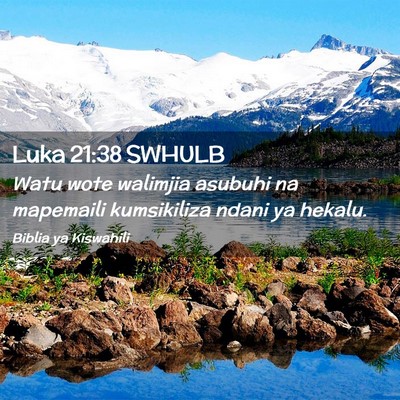 Picture 02 - Luka 21:38 SWHULB - Watu wote walimjia asubuhi na mapemaili - Bible Verse Picture