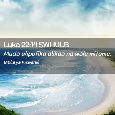 Picture 02 - Luka 22:14 SWHULB - Muda ulipofika alikaa na wale - Bible Verse Picture