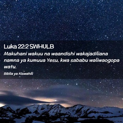 Picture 02 - Luka 22:2 SWHULB - Makuhani wakuu na waandishi wakajadiliana namna - Bible Verse Picture