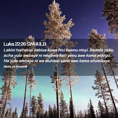 Picture 02 - Luka 22:26 SWHULB - Lakini haitakiwi kabisa kuwa hivi kwenu ninyi. - Bible Verse Picture