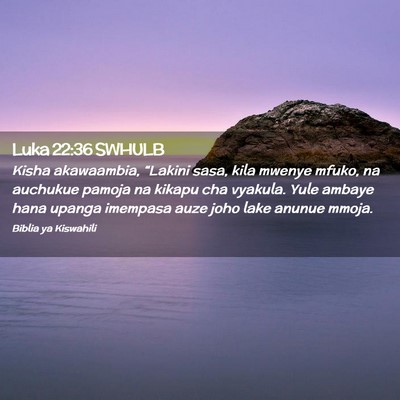Picture 02 - Luka 22:36 SWHULB - Kisha akawaambia, “Lakini sasa, kila mwenye - Bible Verse Picture