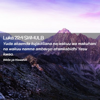 Picture 02 - Luka 22:4 SWHULB - Yuda akaenda kujadiliana na wakuu wa makuhani na - Bible Verse Picture