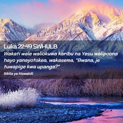 Picture 02 - Luka 22:49 SWHULB - Wakati wale waliokuwa karibu na Yesu walipoona - Bible Verse Picture