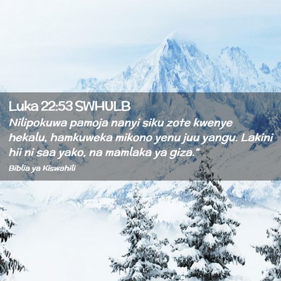 Picture 02 - Luka 22:53 SWHULB - Nilipokuwa pamoja nanyi siku zote kwenye hekalu, - Bible Verse Picture