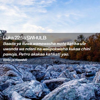 Picture 02 - Luka 22:55 SWHULB - Baada ya kuwa wamewasha moto katika ule uwanda wa - Bible Verse Picture
