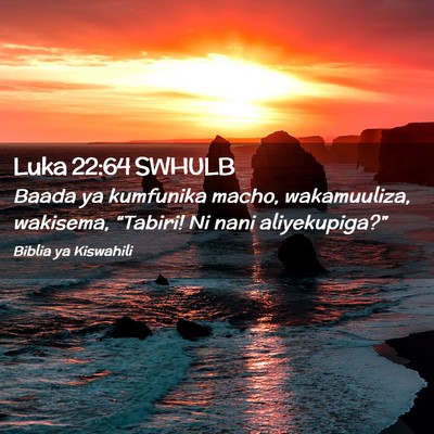 Picture 02 - Luka 22:64 SWHULB - Baada ya kumfunika macho, wakamuuliza, wakisema, - Bible Verse Picture