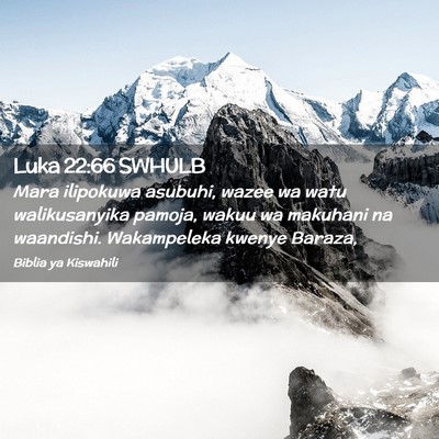 Picture 02 - Luka 22:66 SWHULB - Mara ilipokuwa asubuhi, wazee wa watu - Bible Verse Picture