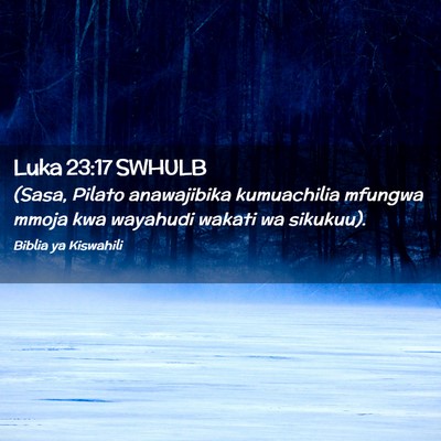 Picture 02 - Luka 23:17 SWHULB - (Sasa, Pilato anawajibika kumuachilia mfungwa - Bible Verse Picture