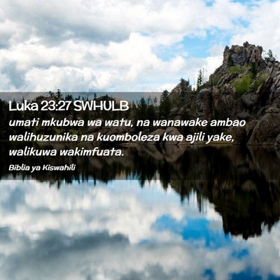 Picture 02 - Luka 23:27 SWHULB - umati mkubwa wa watu, na wanawake ambao - Bible Verse Picture